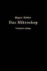 Das Mikroskop und seine Anwendung : Handbuch der praktischen Mikroskopie und Anleitung zu mikroskopischen Untersuchungen