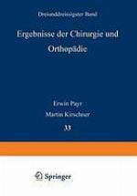 Ergebnisse der Chirurgie und Orthopädie : Dreiunddreissigster Band
