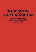 Der Weg Zum Käufer : Eine Theorie der Praktischen Reklame