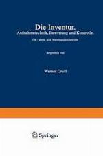 Die Inventur : Aufnahmetechnik, Bewertung und Kontrolle : für Fabrik- und Warenhandelsbetriebe