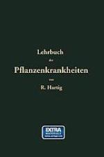 Lehrbuch der Pflanzenkranzkheiten : für Botaniker, Forstleute, Landwirthe und Gärtner