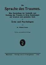 Die Sprache des Traumes Eine Darstellung der Symbolik und Deutung des Traumes in ihren Beziehungen zur kranken und gesunden Seele für Ärzte und Psychologen