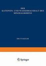 Der Kationen- und Wasserhaushalt des Mineralbodens : Vom Standpunkt der Physikalischen Chemie und Seine Bedeutung für die Land- und Forstwirtschaftliche Praxis