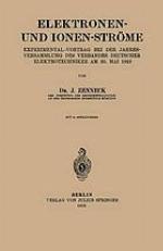 Elektronen- und Ionen-Ströme : Experimental-Vortrag bei der Jahresversammlung des Verbandes Deutscher Elektrotechniker Am 30. Mai 1922