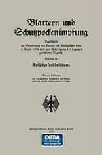 Blattern und Schutzpockenimpfung : Denkschrift zur Beurteilung des Nutzens des Impfgesetzes vom 8. April 1874 und zur Wurdigung der dagegen gerichteten Angriffe.