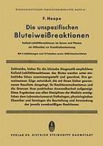Die unspezifischen Bluteiweissreaktionen Kolloid-Labilitätsreaktionen im Serum und Plasma als Hilfsmittel zur Krankheitserkennung.
