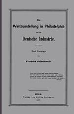 Die Weltausstellung in Philadelphia und die deutsche Industrie : drei Vorträge