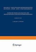 Die Haut- und Geschlechtskrankheiten im Staats-, Straf-, Zivil- und Sozialrecht : Entwurf Einer Geschichte der Ansteckenden Geschlechtskrankheiten