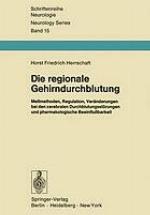Die regionale Gehirndurchblutung : Meßmethoden, Regulation, Veränderungen bei den cerebralen Durchblutungsstörungen und pharmakologische Beeinflußbarkeit