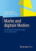 Marke und digitale Medien : der Wandel des Markenkonzepts im 21. Jahrhundert