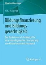 Bildungsfinanzierung und Bildungsgerechtigkeit : der Sozialraum als Indikator für eine bedarfsgerechte Finanzierung von Kindertageseinrichtungen?