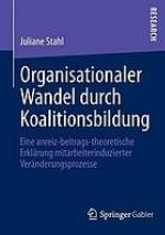 Organisationaler Wandel durch Koalitionsbildung : eine anreiz-beitrags-theoretische Erklärung mitarbeiterinduzierter Veränderungsprozesse
