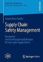 Supply chain safety management : Konzeption und Gestaltungsempfehlungen für lean-agile Supply Chains.