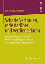 Schaffe Vertrauen, rede darüber und verdiene daran : Kommunikationspraxis und Performance Measurement von Corporate Cultural Responsibility