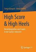 High Score et High Heels : Berufsbiografien von Frauen in der Games-Industrie