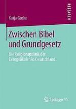Zwischen Bibel und Grundgesetz : die Religionspolitik der Evangelikalen in Deutschland