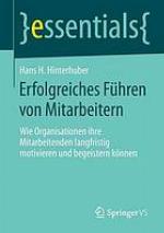 Erfolgreiches Führen von Mitarbeitern : Wie Organisationen ihre Mitarbeitenden langfristig motivieren und begeistern können