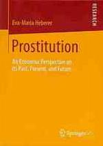 Prostitution : an economic perspective on its past, present, and future