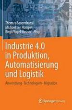 Industrie 4.0 in Produktion, Automatisierung und Logistik : Anwendung, Technologien und Migration.