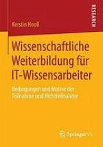 Wissenschaftliche Weiterbildung für IT-Wissensarbeiter Bedingungen und Motive der Teilnahme und Nichtteilnahme