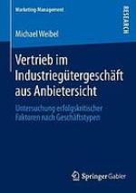 Vertrieb im industriegutergeschaft aus anbietersicht : untersuchung erfolgskritischer ...