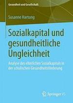 Sozialkapital und gesundheitliche Ungleichheit : Analyse des elterlichen Sozialkapitals in der schulischen Gesundheitsförderung