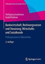 Bankwirtschaft, Rechnungswesen und Steuerung, Wirtschafts- und Sozialkunde Prüfungswissen in Übersichten