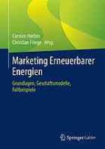 Marketing Erneuerbarer Energien Grundlagen, Geschäftsmodelle, Fallbeispiele