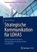 Strategische Kommunikation für LOHAS: Nachhaltigkeitsorientierte Dialoggruppen im Lebensmitteleinzelhandel.