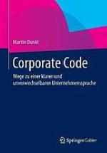 Corporate Code : Wege zu einer klaren und unverwechselbaren Unternehmenssprache