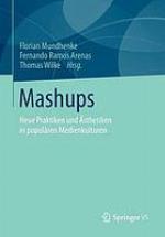 Mashups : Neue Praktiken und Ästhetiken in populären Medienkulturen