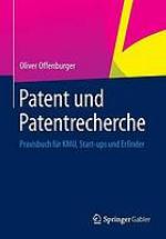 Patent und Patentrecherche: Praxisbuch für KMU, Start-ups und Erfinder.