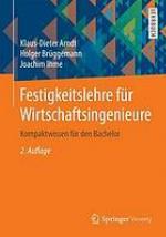 Festigkeitslehre für Wirtschaftsingenieure : Kompaktwissen für den Bachelor