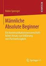 Männliche Absolute Beginner ein kommunikationswissenschaftlicher Ansatz zur Erklärung von Partnerlosigkeit
