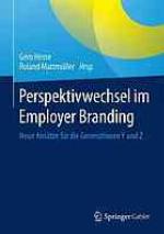 Perspektivwechsel im Employer Branding : Neue Ansätze für die Generationen Y und Z