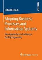 Aligning business processes and information systems : new approaches to continuous quality engineering