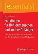 Funktionen für Höhlenmenschen und andere Anfänger : Koordinatensysteme zur Darstellung von abhängigkeiten in der Mathematik