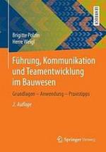 Führung, Kommunikation und Teamentwicklung im Bauwesen Grundlagen - Anwendung - Praxistipps
