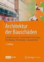 Architektur der bauschden : schadensursachegutachterliche einstufung - beseitigung - ... vorbeugung - lsungsdetails.