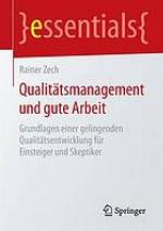 Qualitätsmanagement und gute Arbeit Grundlagen einer gelingenden Qualitätsentwicklung für Einsteiger und Skeptiker