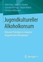 Jugendkultureller Alkoholkonsum : riskante Praktiken in riskanten biografischen Übergängen