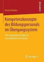 Kompetenzkonzepte des Bildungspersonals im Übergangssystem : eine explorative studie an verschiedenen lernorten