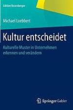 Kultur entscheidet : Kulturelle Muster in Unternehmen erkennen und verändern