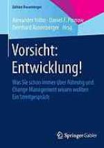 Vorsicht: Entwicklung! Was Sie schon immer über Führung und Change Management wissen wollten ; ein Streitgespräch