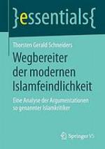 Wegbereiter der modernen Islamfeindlichkeit: Eine Analyse der Argumentationen so genannter Islamkritiker.