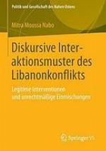 Diskursive interaktionsmuster des Libanonkonflikts : legitime interventionen und unrechtmässige einmischungen
