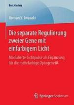 Die separate Regulierung zweier Gene mit einfarbigem Licht: Modulierte Lichtpulse als Ergaunz̈ung fur ̈die mehrfarbige Optogenetik.