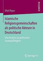 Islamische Religionsgemeinschaften als politische akteure in Deutschland : eine analyse zur politischen strategiefähigkeit