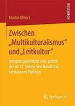 Zwischen "Multikulturalismus" und "Leitkultur" : Integrationsleitbild und-politik der im 17. Deutschen Bundestag vertretenen Parteien