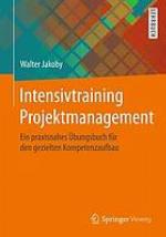 Intensivtraining Projektmanagement ein praxisnahes Übungsbuch für den gezielten Kompetenzaufbau